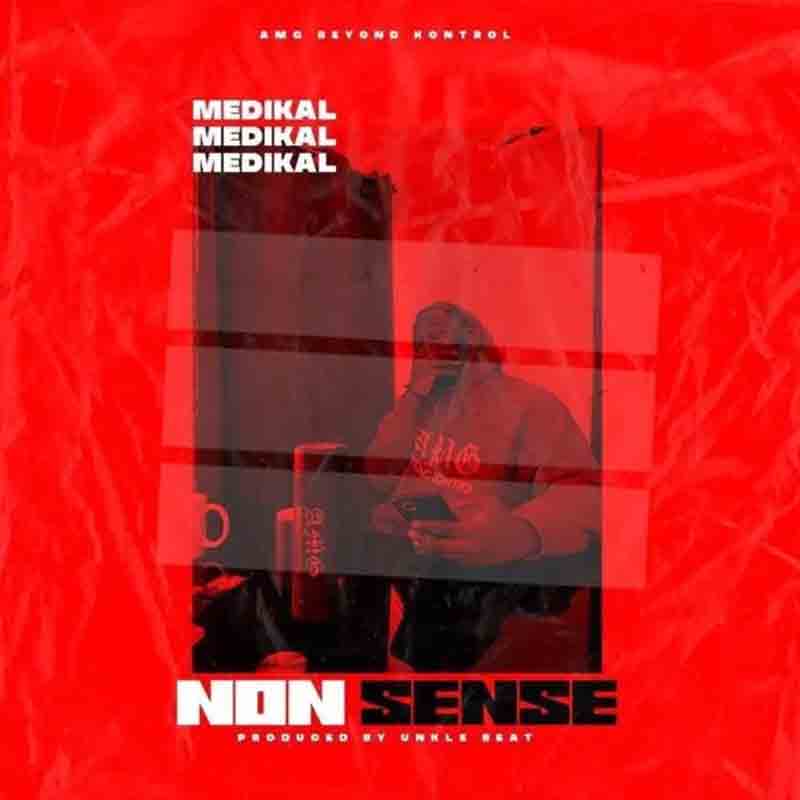 Medikal – Nonsense (Prod. By Unkle Beatz)