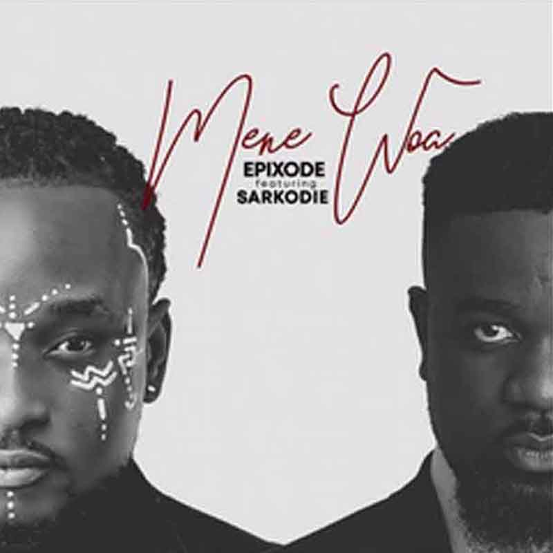 Epixode – Mene Woa ft. Sarkodie (Prod. by DreamJay)