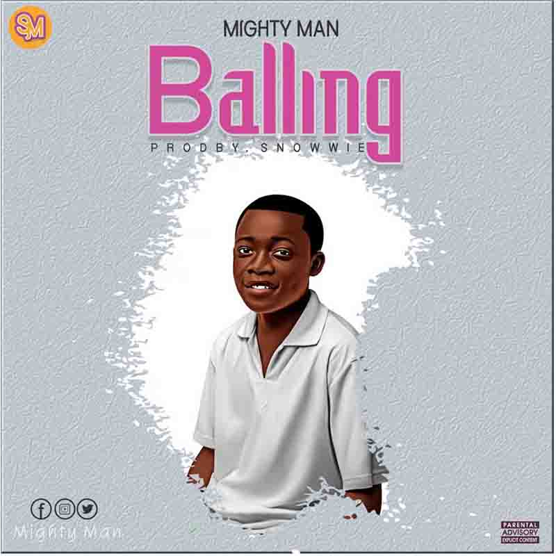 Mighty Man - Balling (Prod By Snowwie)