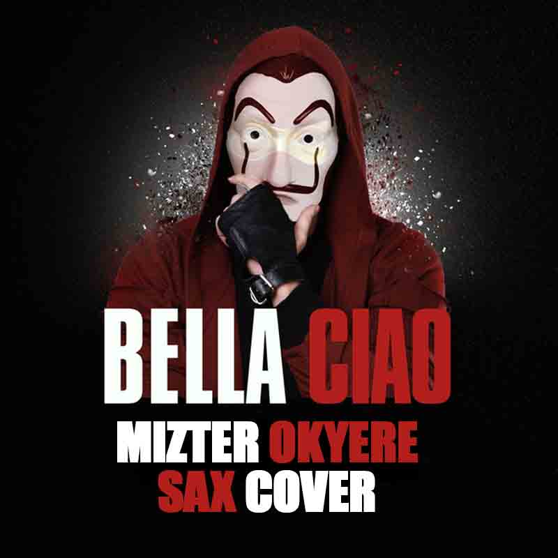 Mizter Okyere - Bella Ciao (Sax Cover)(Money Heist)