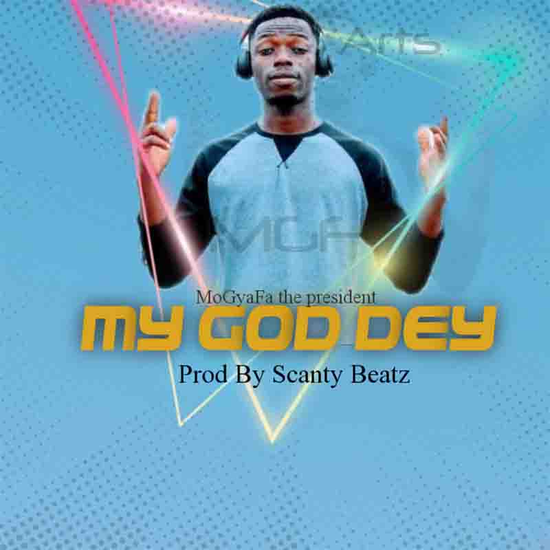 Mogyafa - My God Dey (Produced by Scanty Beatz)