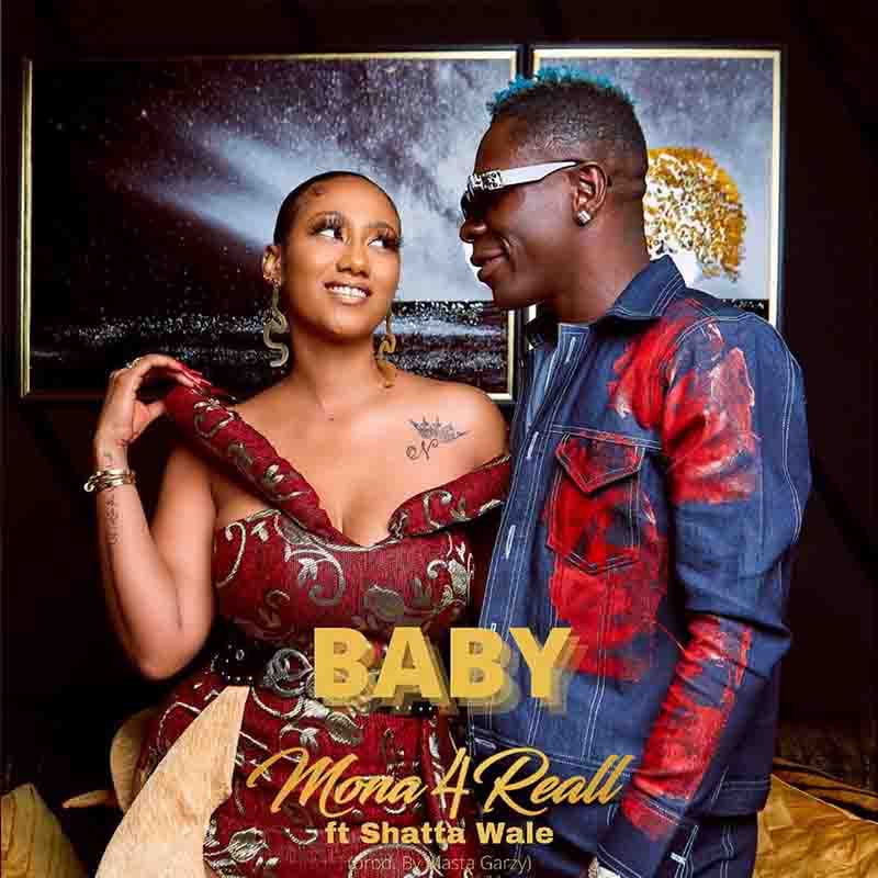 Mona 4Reall - Baby ft Shatta Wale (Prod by Mix Masta Garzy)