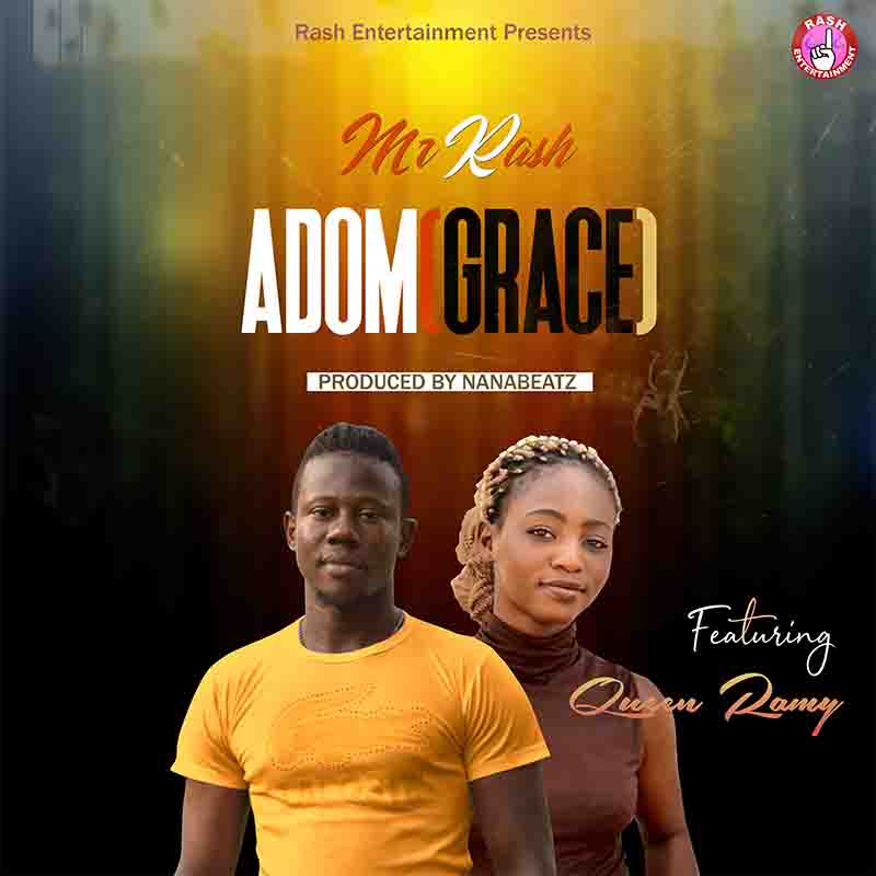 Mr Rash - Adom (Grace) ft Queen Ramy (Prod by Nana Beatz)