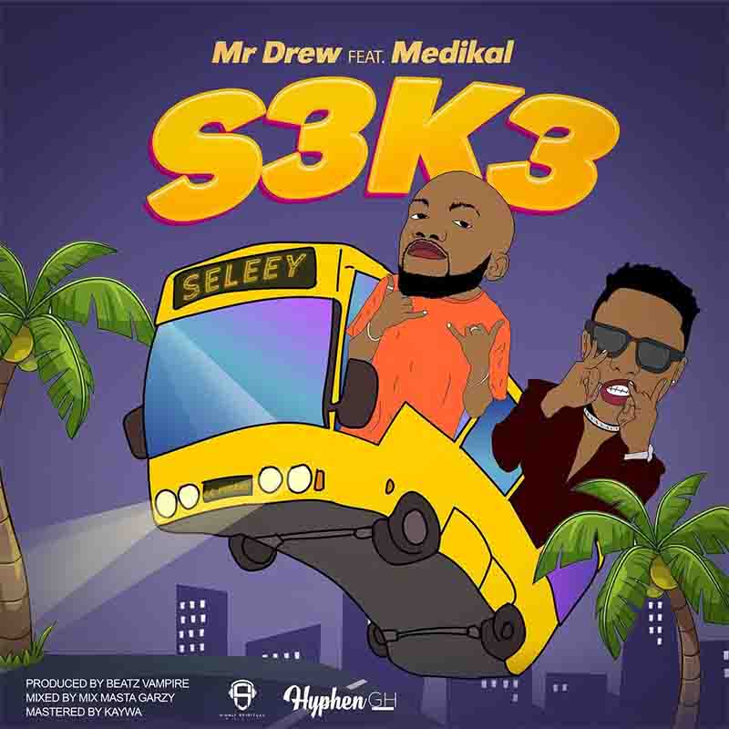 Mr Drew - S3K3 (Seke) Ft. Medikal (Produced By Beatz Vampire)