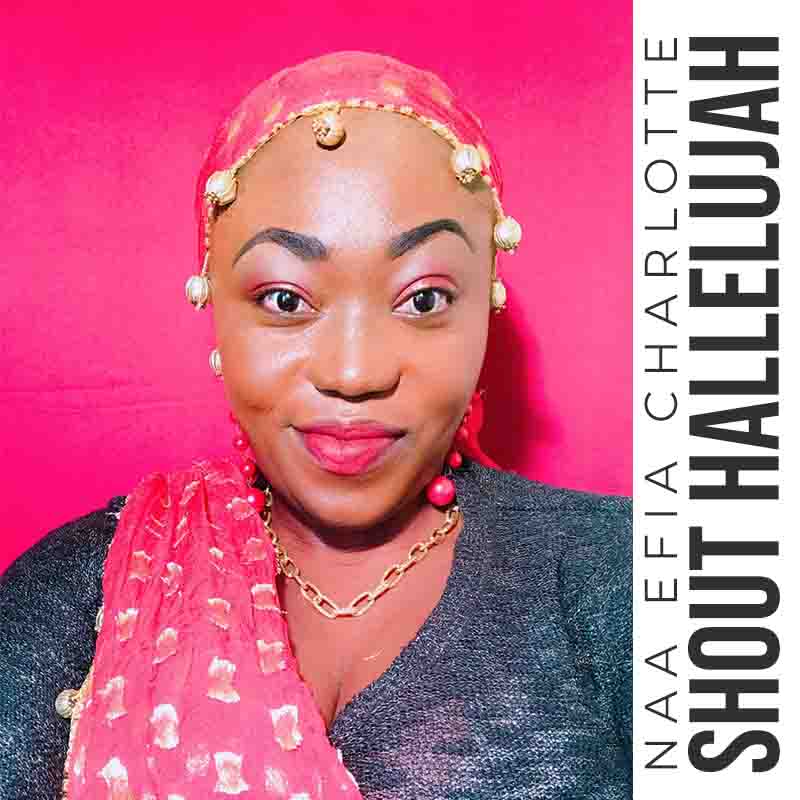 Naa Efia Charlotte - Shout Hallelujah (Ghana Gospel)
