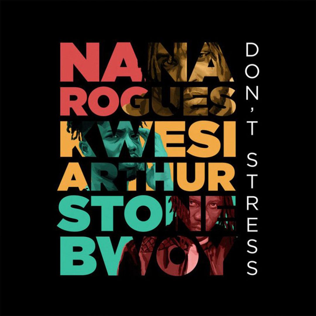 Nana Rogues ft. Stonebwoy & Kwesi Arthur – Don’t Stress