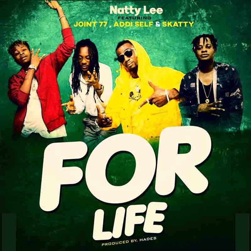 Natty Lee - For Life ft Joint 77 x Addi Self x Skatty (Ghana MP3)