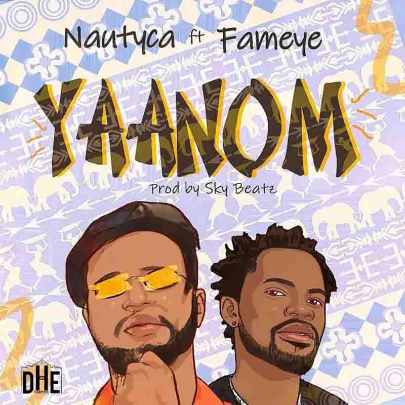 Nautyca - Yaanom Ft Fameye (Produced By Sky Beatz)