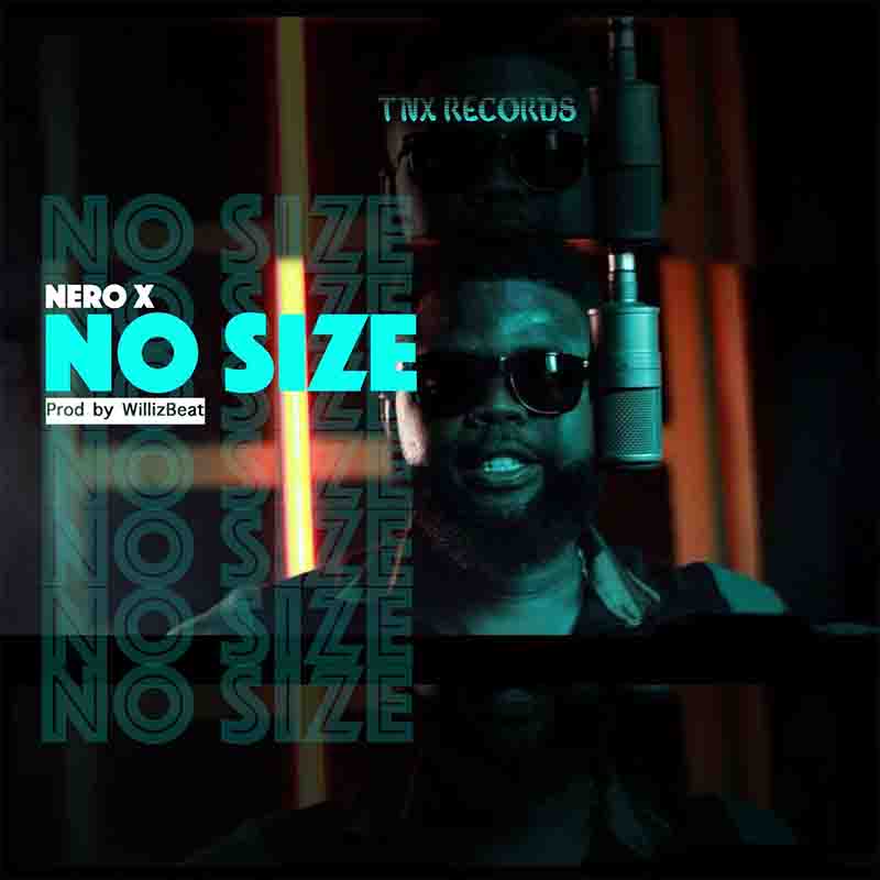 Nero X - No Size (Prod by Willis Beatz) - Ghana MP3