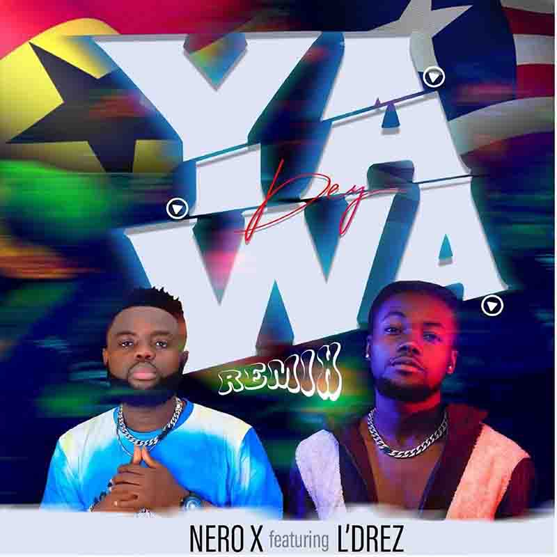 Nero X - Yawa Dey (Remix) ft L'Drez (Ghana MP3)