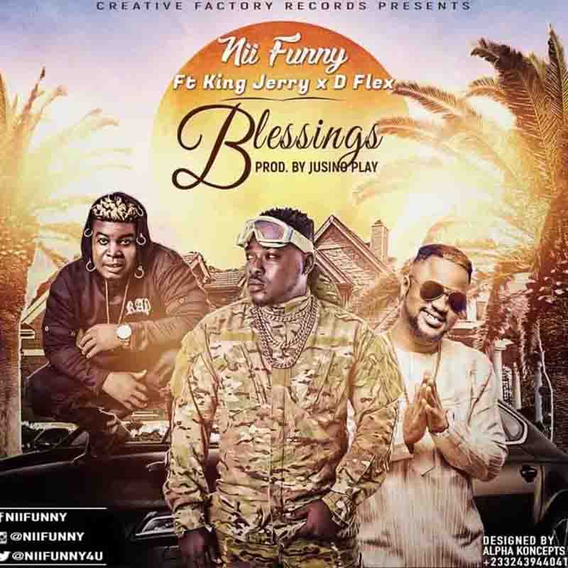 Nii Funny – Blessings Ft D Flex & King Jerry (Prod, by Jusino Play)