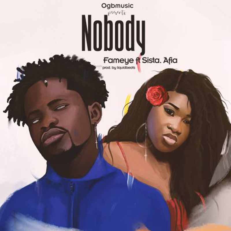 Fameye - Nobody ft Sista Afia (Produced by LiquidBeatz)
