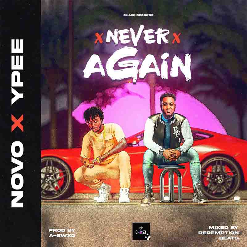 Novo - Never Again ft Ypee (Prod by A-swxg) - Ghana MP3