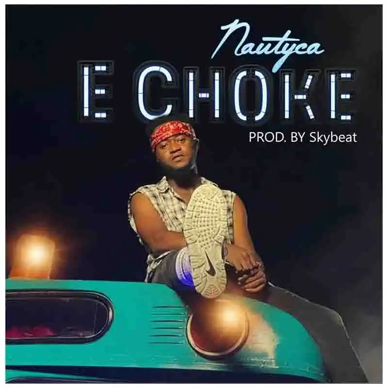Nautyca - E Choke (Prod by Skybeat)