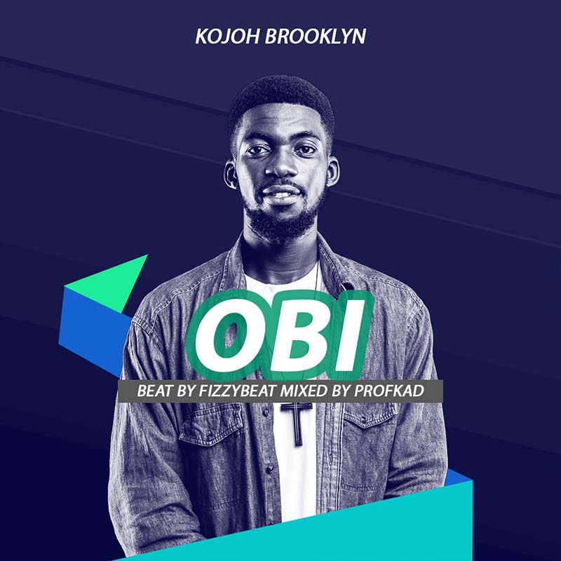 Kojoh Brooklyn - Obi (Prod by FizzyBeat x Mixed by ProfKad)