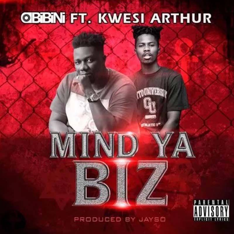 Obibini feat. Kwesi Arthur – Mind Ya Biz (Prod. by Jayso)