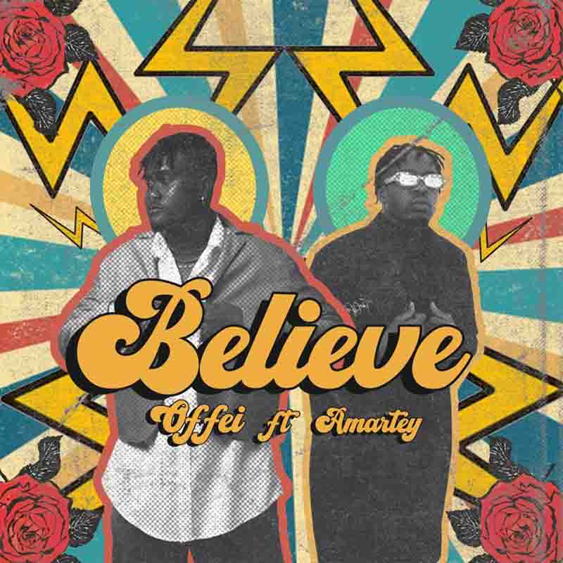 Offei - Believe ft Amartey (Produced by Enoch Woode)