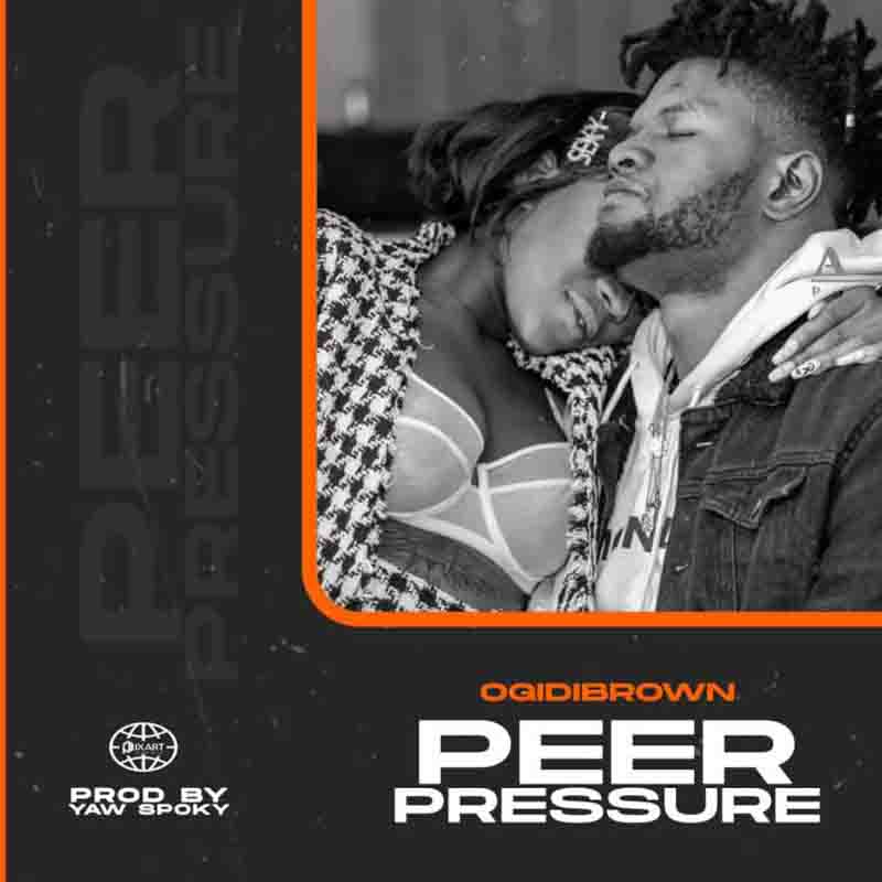 Ogidi Brown - Peer Pressure (Produced By Yaw Spoky)