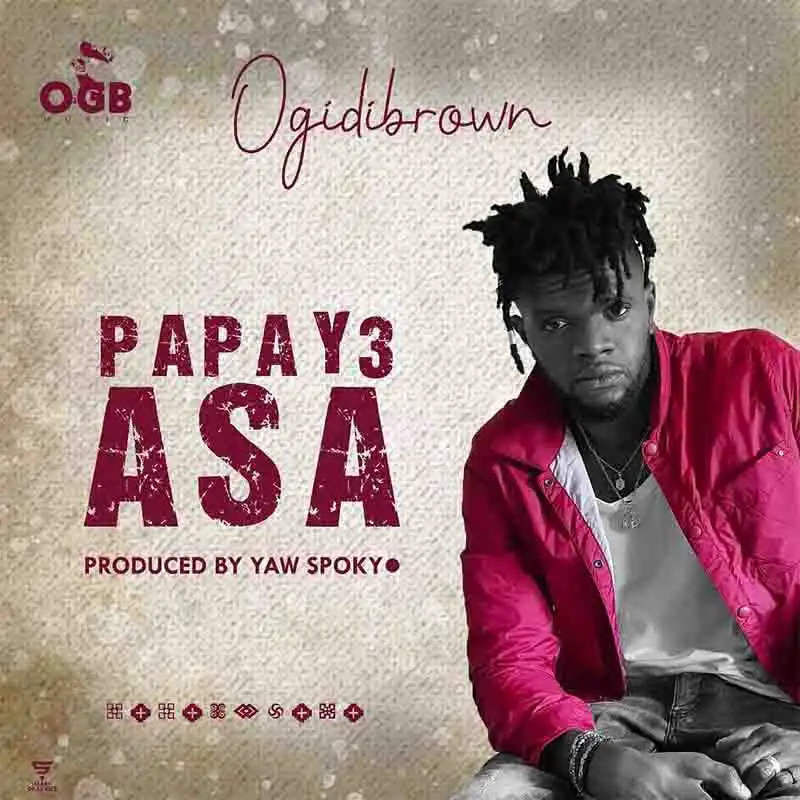 Ogidi Brown - Papa y3 Asa (Prod. By Yaw Spoky)