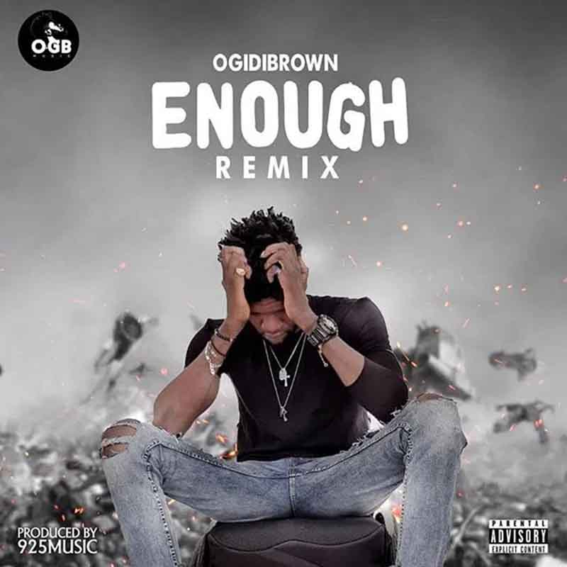 Ogidi Brown – Enough (Remix) (Prod. By 925 Music)