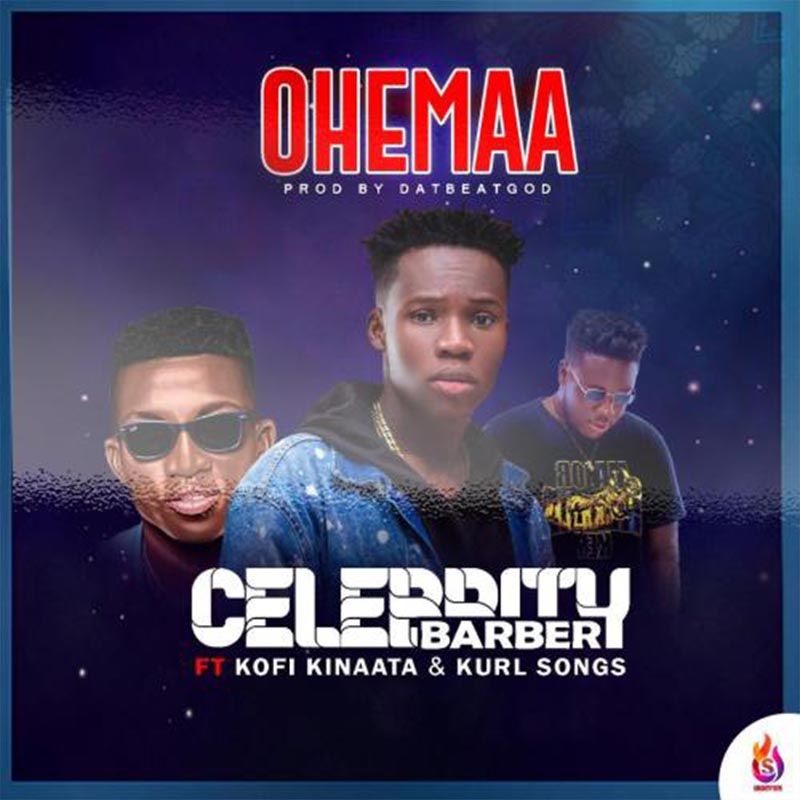 Celebrity Barber ft. Kofi Kinaata & Kurl Songx – Ohemaa