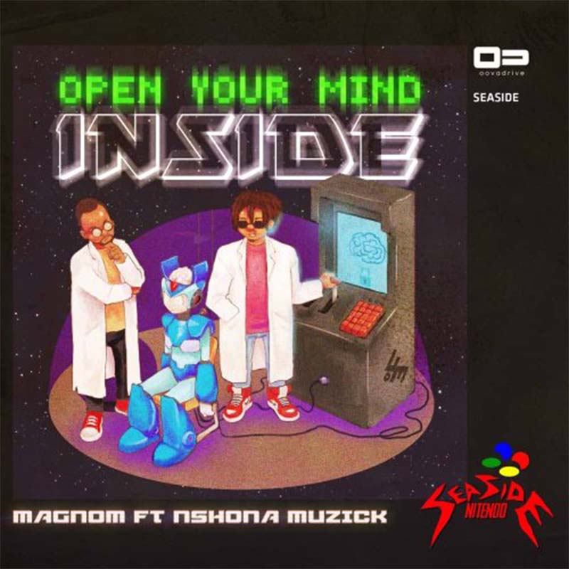 Magnom ft Nshona Muzick – Open Your Mind Inside (Prod. by Nshona Muzick)