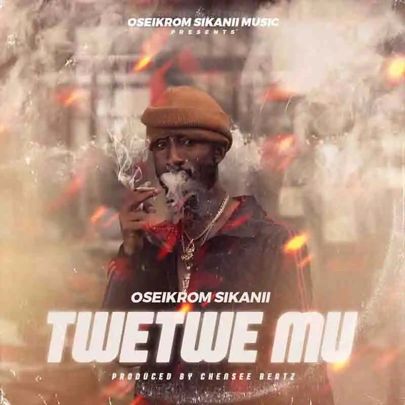 Oseikrom Sikanii - Twetwe Mu (Prod by Chensee beatz)
