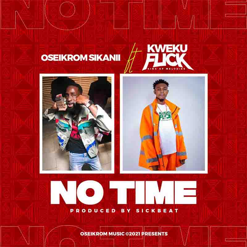 Oseikrom Sikanii - No Time ft Kweku Flick (Ghana MP3)