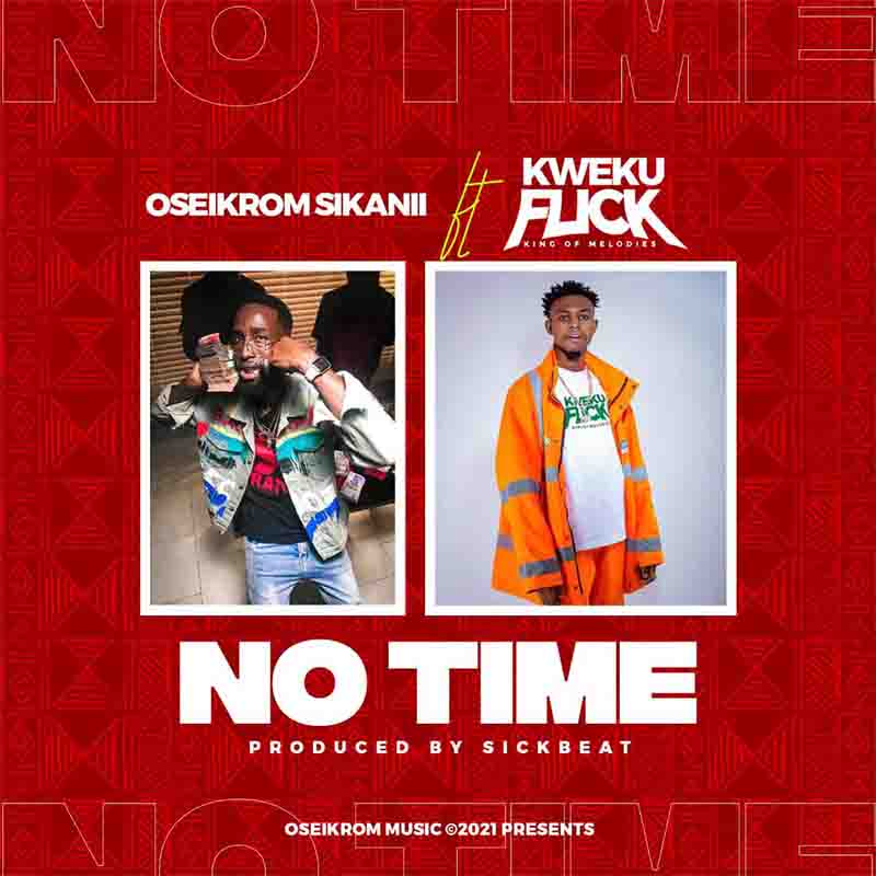 Oseikrom Sikanii No Time ft Kweku Flick