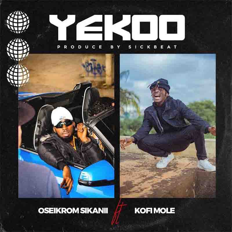 Oseikrom Sikanii - Yekoo Ft. Kofi Mole 