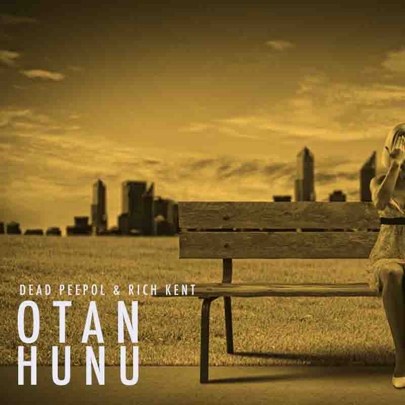 Dead Peepol & Rich Kent – Otan Hunu (Prod. By Jarvis)