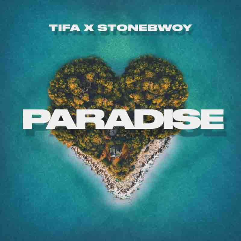 Tifa – Paradise ft. Stonebwoy (Prod. By Dre Day)