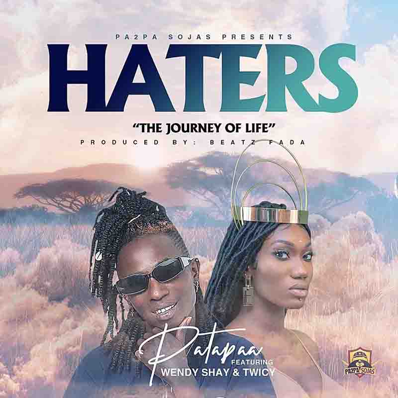 Patapaa - Haters ft Wendy Shay & Twicy (Prod by Beatz Fada)