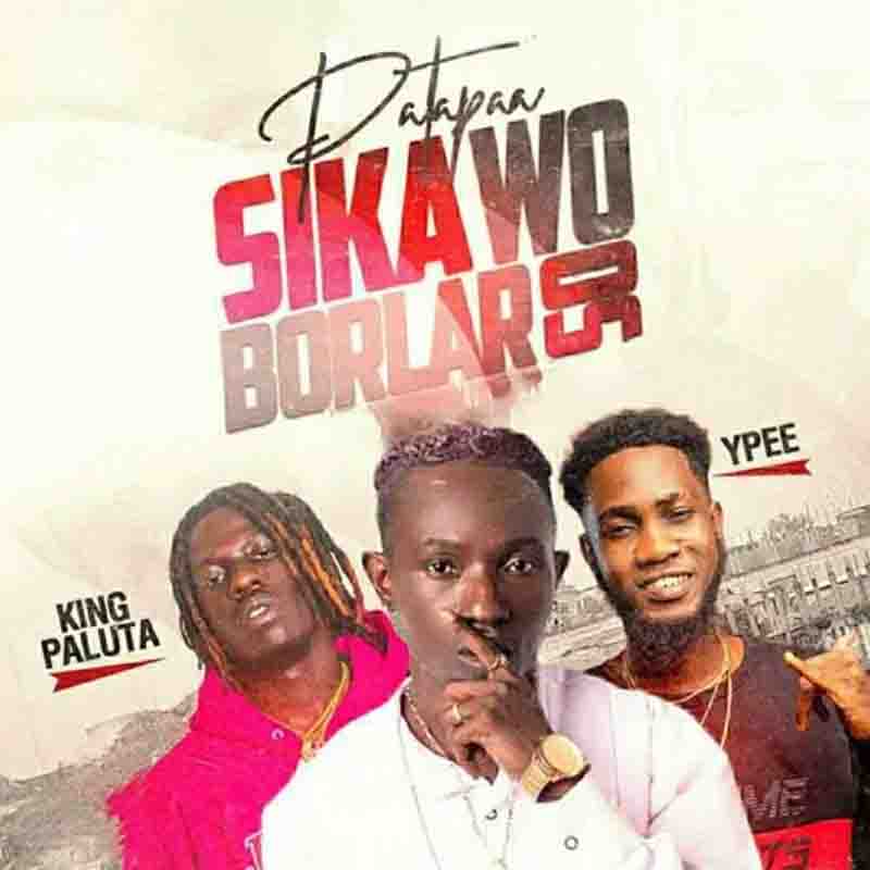 Patapaa - Sika Wo Borlar So ft King Paluta x Ypee