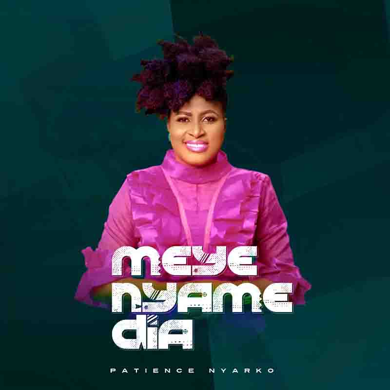 Patience Nyarko – Meye Nyame Dia