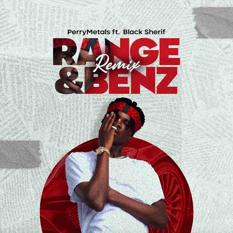 Perry Metals - Range and Benz remix ft Black Sherif