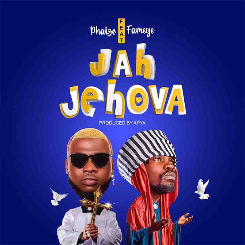 Phaize - Jah Jehova ft Fameye (Prod by Apya) - Ghana MP3