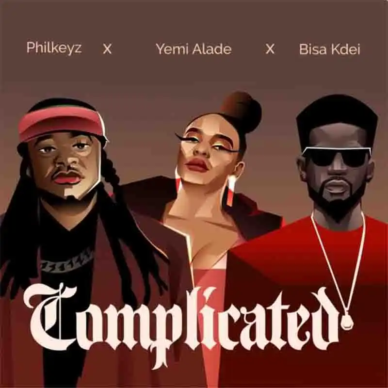 Philkeyz - Complicated ft. Yemi Alade & Bisa Kdei 