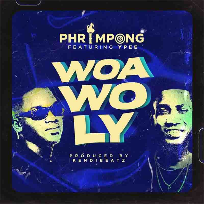 Phrimpong - Woa Wo Ly ft Ypee (Prod. By Kendibeatz)