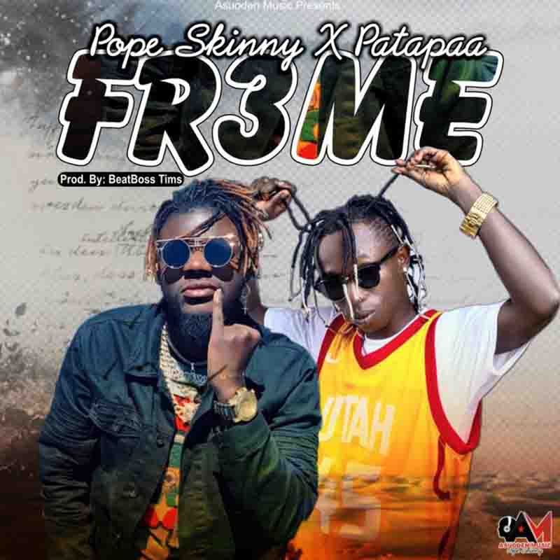 Pope Skinny – Fr3me Ft Patapaa 