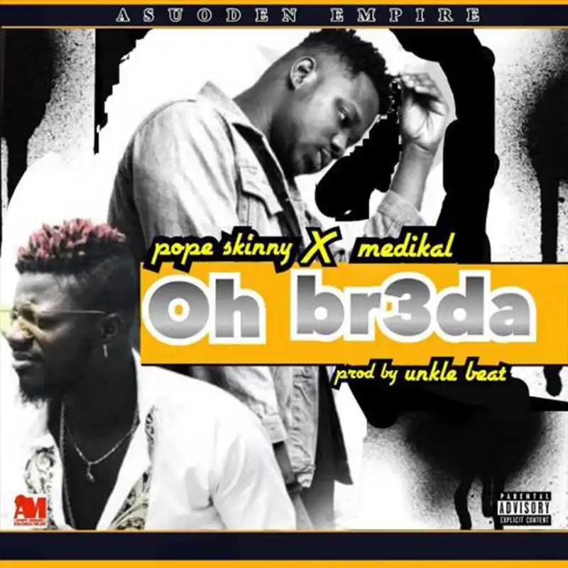 Pope Skinny x Medikal – Oh Breda (Prod. by Unklebeatz)