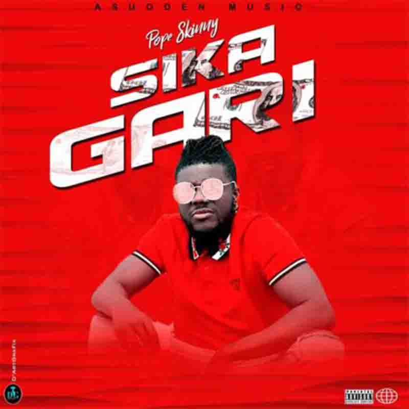 Pope Skinny - Sika Gari (Ghana Mp3 Download)