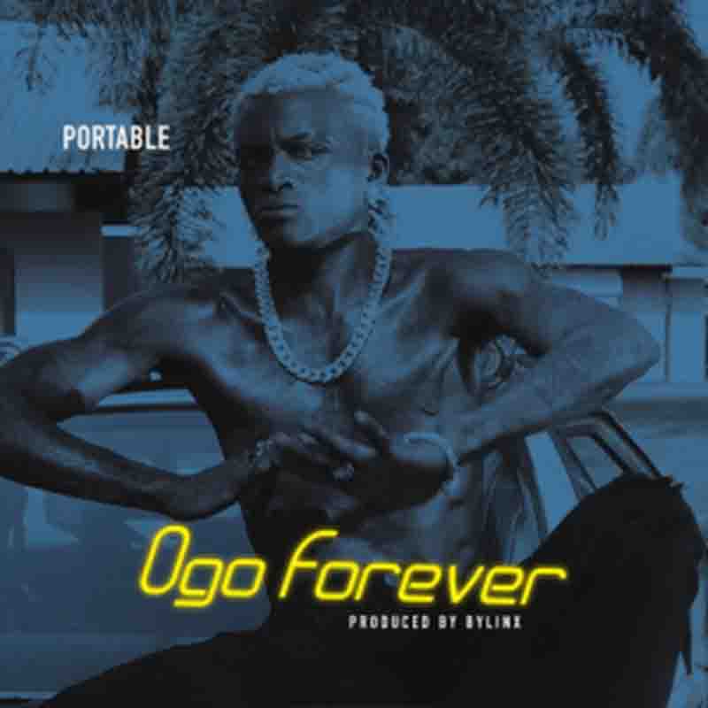 Portable - Ogo Forever (Produced By Bylinx) Naija Afrobeat