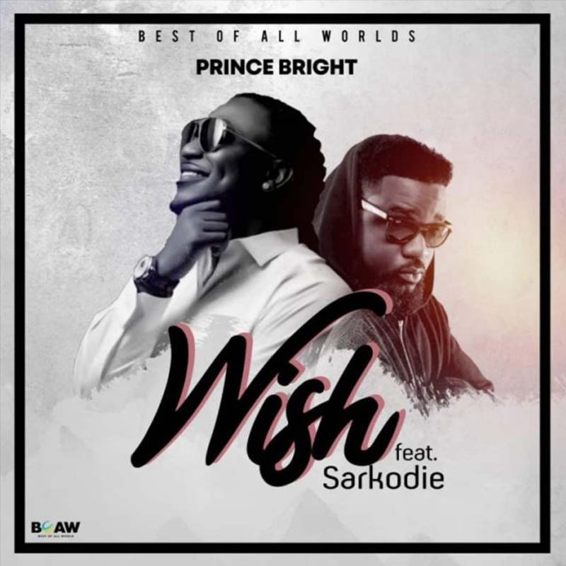 Prince Bright (Buk Bak) – Wish ft. Sarkodie (Prod. by Mog Beatz)