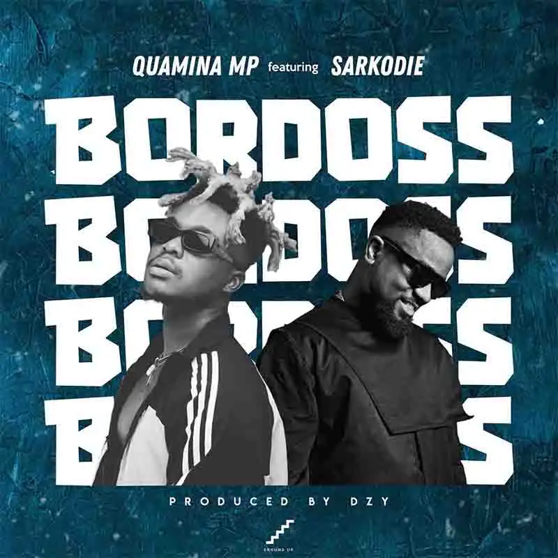 Quamina MP - Bordoss ft Sarkodie (Prod by Mandeezy)