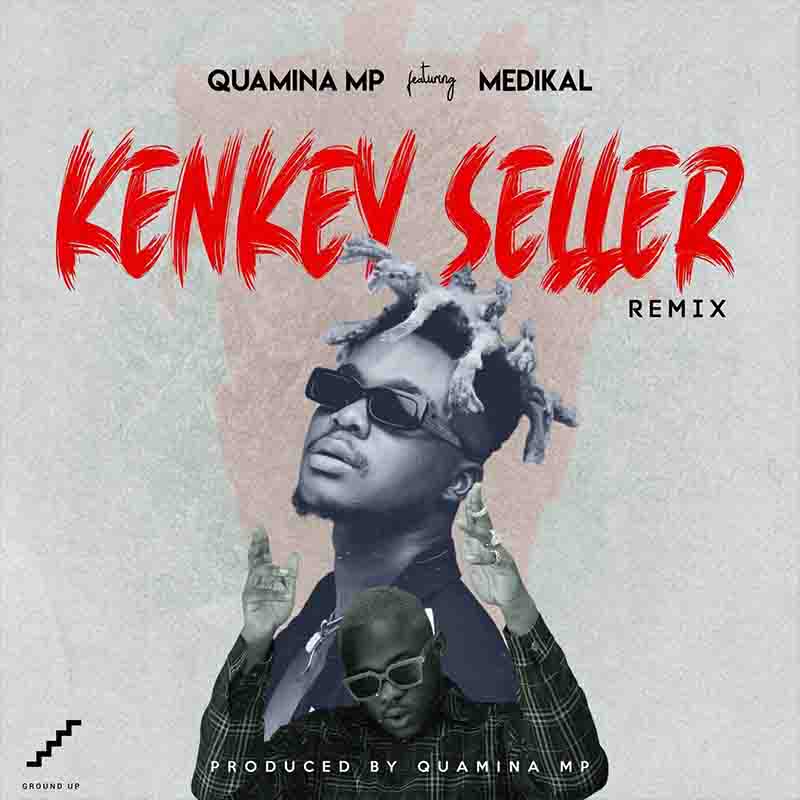 Quamina MP - Kenkey Seller Remix ft Medikal (Ghana MP3)