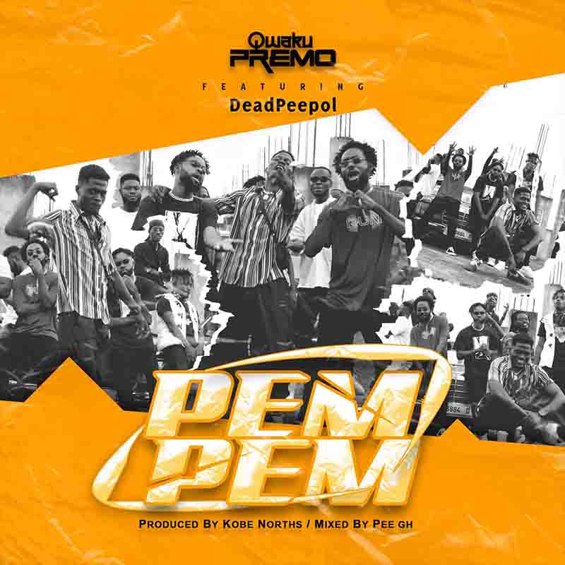 QwaKu Premo - PemPem ft Dead Peepol (Prod by Kobe Norths)