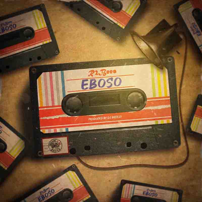 R2Bees - Eboso (Prod by DJ Breezy) - Ghana MP3
