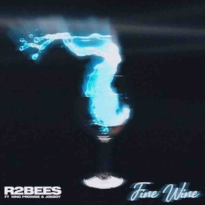R2Bees - Fine Wine ft King Promise x JoeBoy (Ghana MP3)