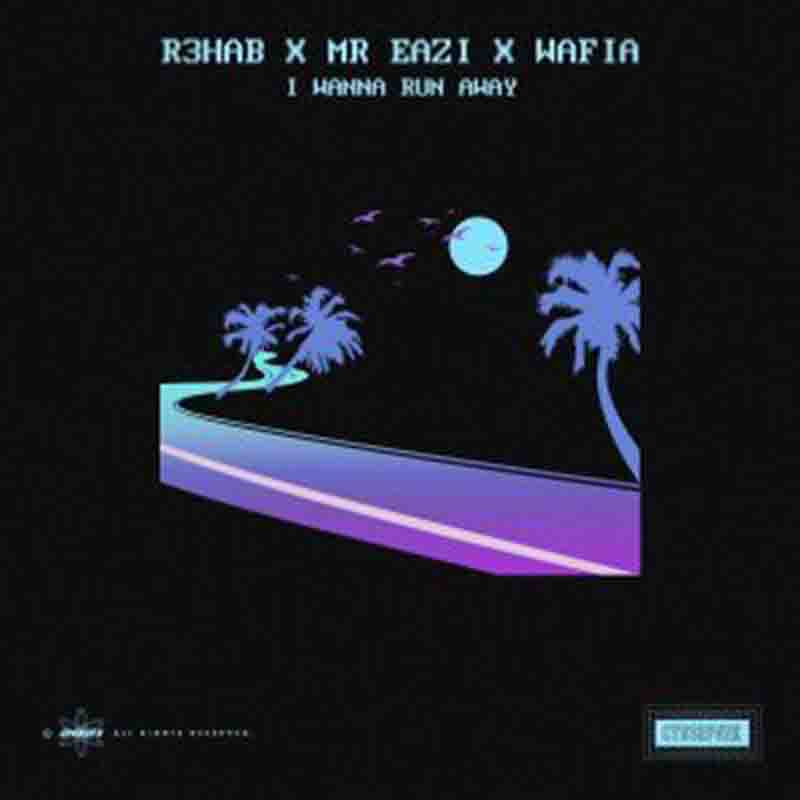 R3HAB - I Wanna Run Away Ft. Mr Eazi & Wafia (Afrobeat Mp3)